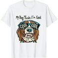 thumbnail image 1 of My Dog Thinks I'm Cool For Dog Lover T-Shirt, 1 of 5