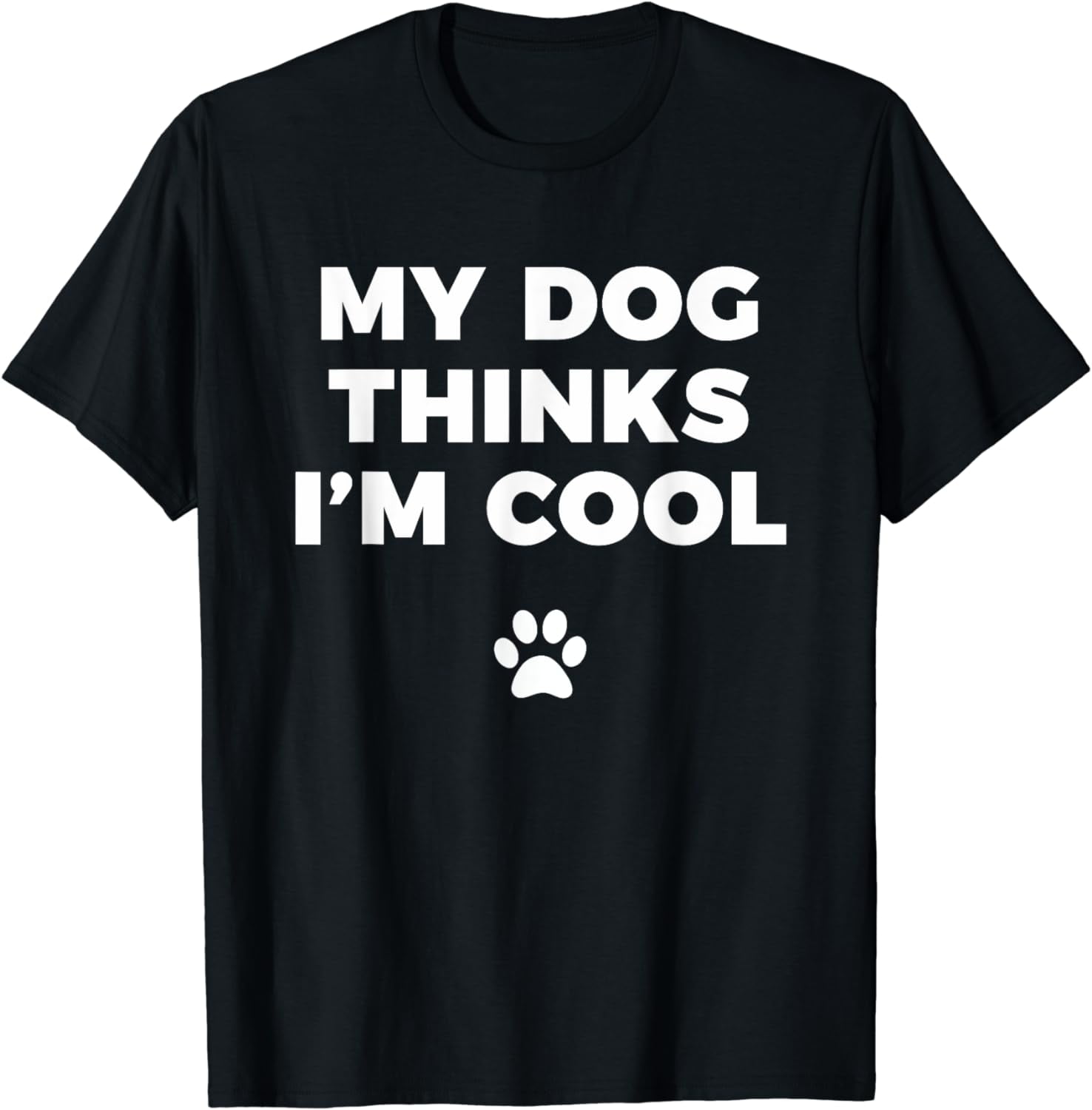 My Dog Thinks I'm Cool Funny Dog Lover Apparel Shirt