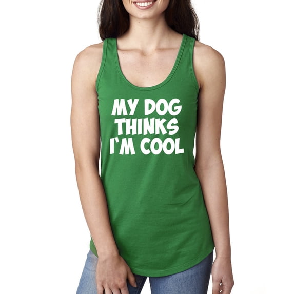 My Dog Thinks I'm Cool Funny Dog Lover Dog Lover Ladies Racerback Tank Top, Kelly, Large