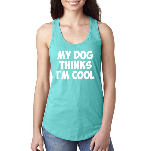My Dog Thinks I'm Cool Funny Dog Lover Dog Lover Ladies Racerback Tank Top, Tahiti Blue, X-Large