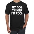 thumbnail image 1 of My Dog Thinks I'm Cool Funny Dog Lover Dog Lover Men's Graphic T-Shirt, Black, Small, 1 of 3