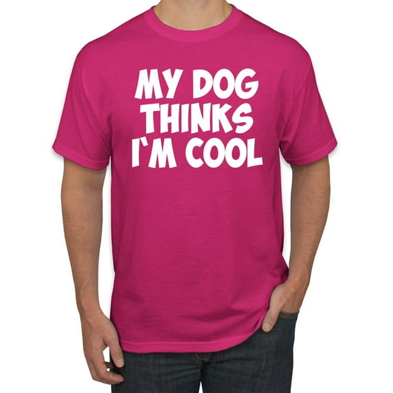 My Dog Thinks I'm Cool Funny Dog Lover Dog Lover Men's Graphic T-Shirt, Fuschia, X-Large