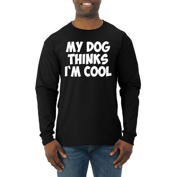 My Dog Thinks I'm Cool Funny Dog Lover Dog Lover Mens Long Sleeve Shirt, Black, Small