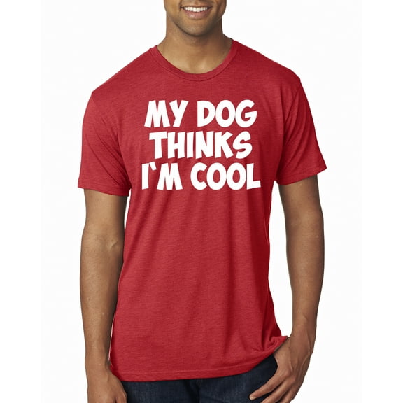 My Dog Thinks I'm Cool Funny Dog Lover Dog Lover Mens Premium Tri Blend T-Shirt, Vintage Red, Small