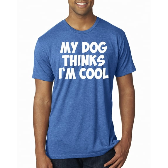 My Dog Thinks I'm Cool Funny Dog Lover Dog Lover Mens Premium Tri Blend T-Shirt, Vintage Royal, Large