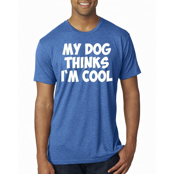 My Dog Thinks I'm Cool Funny Dog Lover Dog Lover Mens Premium Tri Blend T-Shirt, Vintage Royal, Small