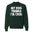 thumbnail image 1 of My Dog Thinks I'm Cool Funny Dog Lover Dog Lover Unisex Crewneck Graphic Sweatshirt, Forest Green, Small, 1 of 3