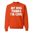 thumbnail image 1 of My Dog Thinks I'm Cool Funny Dog Lover Dog Lover Unisex Crewneck Graphic Sweatshirt, Orange, 3XL, 1 of 3