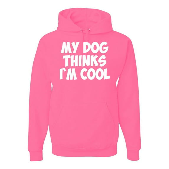 My Dog Thinks I'm Cool Funny Dog Lover Dog Lover Unisex Graphic Hoodie Sweatshirt, Neon Pink, 3XL