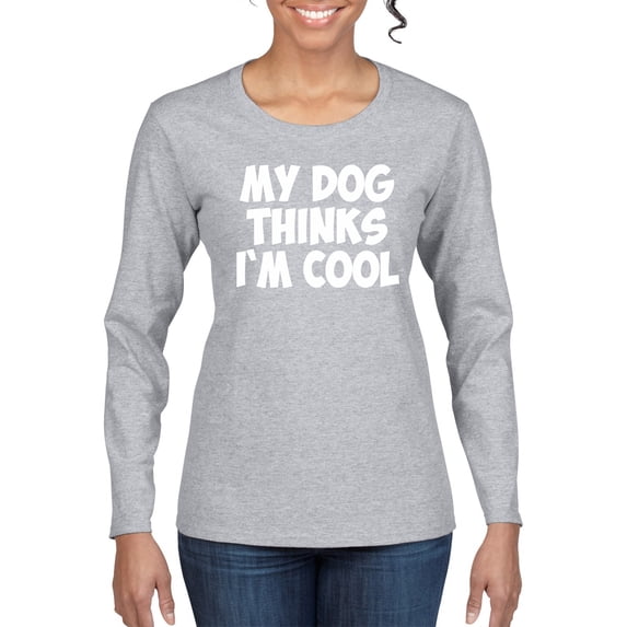My Dog Thinks I'm Cool Funny Dog Lover Dog Lover Womens Graphic Long Sleeve T-Shirt, Heather Grey, Large