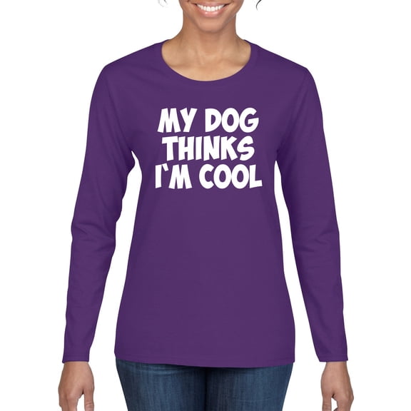 My Dog Thinks I'm Cool Funny Dog Lover Dog Lover Womens Graphic Long Sleeve T-Shirt, Purple, Medium
