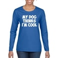 thumbnail image 1 of My Dog Thinks I'm Cool Funny Dog Lover Dog Lover Womens Graphic Long Sleeve T-Shirt, Royal, Large, 1 of 3