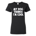 thumbnail image 1 of My Dog Thinks I'm Cool Funny Dog Lover Dog Lover Womens Graphic T-Shirt, Black, X-Large, 1 of 3
