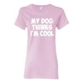 thumbnail image 1 of My Dog Thinks I'm Cool Funny Dog Lover Dog Lover Womens Graphic T-Shirt, Light Pink, 2XL, 1 of 3