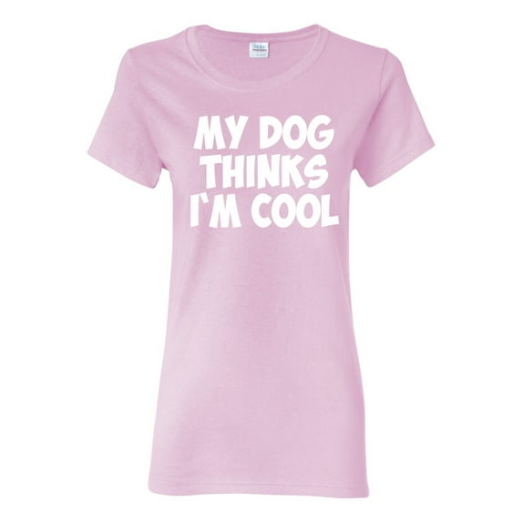 My Dog Thinks I'm Cool Funny Dog Lover Dog Lover Womens Graphic T-Shirt, Light Pink, 2XL