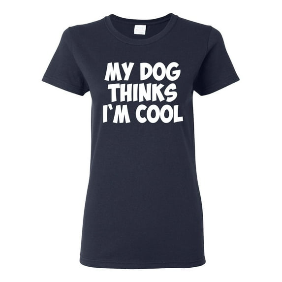 My Dog Thinks I'm Cool Funny Dog Lover Dog Lover Womens Graphic T-Shirt, Navy, 3XL