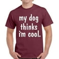 thumbnail image 1 of My Dog Thinks I'm Cool - Funny Dog Tshirt - Graphic Tees for Men, 1 of 2