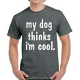 thumbnail image 1 of My Dog Thinks I'm Cool - Funny Dog Tshirt - Graphic Tees for Men, 1 of 2