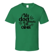 My Dog Thinks Im Cool Tee Cool T Shirt For Dog Lovers Great Pet T Shirt