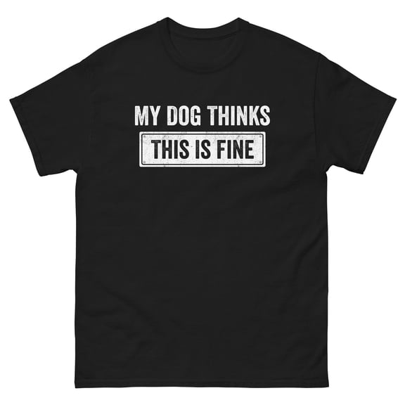 My Dog Thinks This Is Fine Shirt Dog Mom Dad Gift Tee