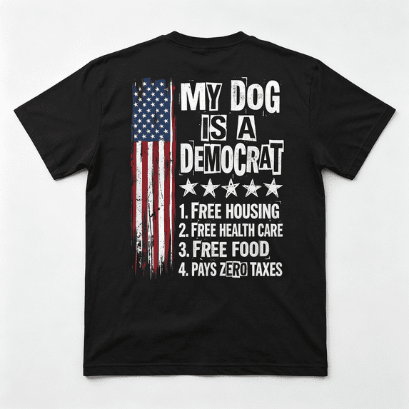 My Dog is A Democrat Free Housing Political Humor Tee Funny ON BACK T-Shirt