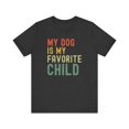 thumbnail image 1 of My Dog is my favorite child funny dog mom dog dad unisex tshirt, 1 of 7