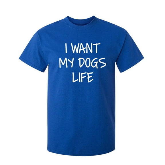 My Dogs Life Sarcastic Humor Graphic Novelty Super Soft Ring Spun Funny T Shirt