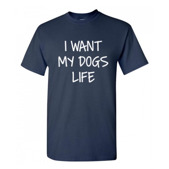 My Dogs Life Sarcastic Humor Graphic Novelty Super Soft Ring Spun Funny T Shirt