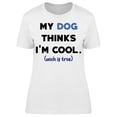 thumbnail image 1 of My Dogs Thinks Im Cool Women's T-shirt, 1 of 2