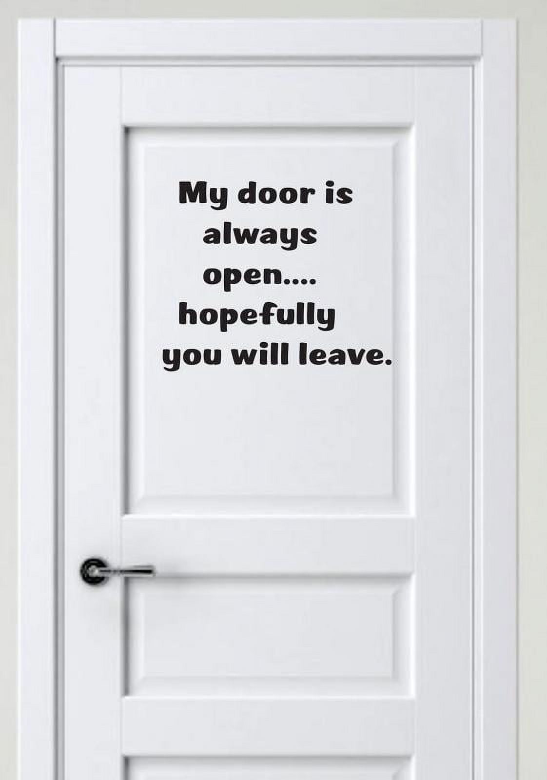 My Door Is Always Open Hopefully You Will Leave Funny Quote Custom Wall  Decal Vinyl Sticker 12 Inches X 12 Inches - Walmart.com, image size:1122x1600