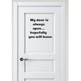 thumbnail image 1 of My Door Is Always Open Hopefully You Will Leave Funny Quote Custom Wall Decal Vinyl Sticker 12 Inches X 12 Inches, 1 of 1