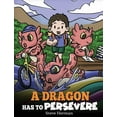 thumbnail image 1 of My Dragon Books A Dragon Has To Persevere: A Story About Perseverance, Persistence, and Not Giving Up, Book 49, (Hardcover), 1 of 1