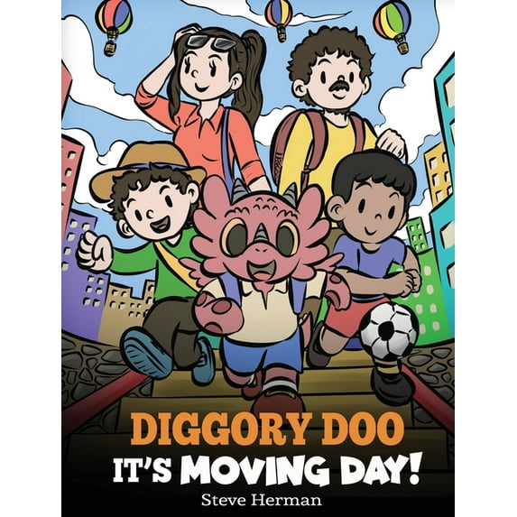 My Dragon Books Diggory Doo, It's Moving Day!: A Story about Moving to a New Home, Making New Friends and Going to a New School, Book 62, (Hardcover)