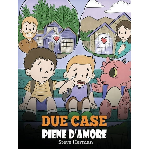 My Dragon Books Italiano Due case piene d'amore: Una storia che parla di divorzio e separazione., Book 37, (Hardcover)