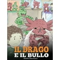 thumbnail image 1 of My Dragon Books Italiano Il drago e il bullo: (Dragon and The Bully) Una simpatica storia per bambini, per educarli ad affrontare il bullismo a s, Book 5, (Hardcover), 1 of 1