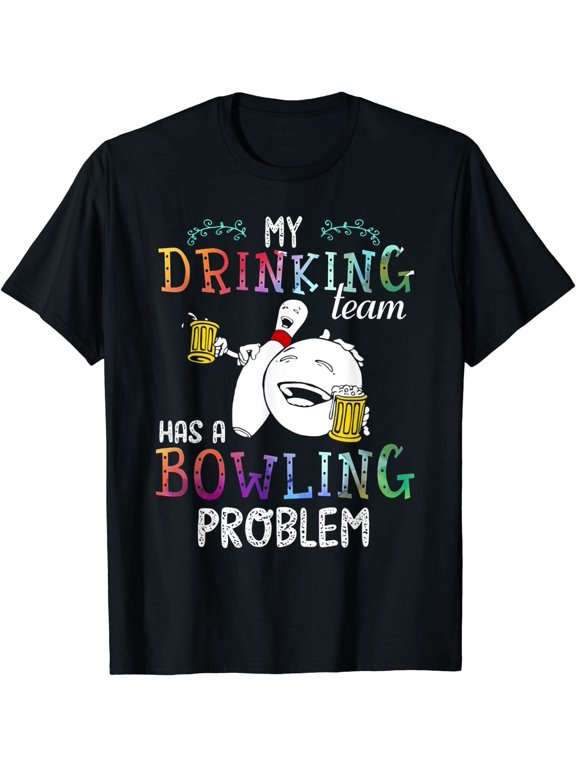 My Drinking Team Has A Bowling Problem Shirt
