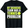 thumbnail image 1 of My Drinking Team Has A Tennis Problem T Shirt, 1 of 3