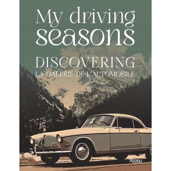 My Driving Seasons: Discovering La Galerie de l'Automobile, (Hardcover)