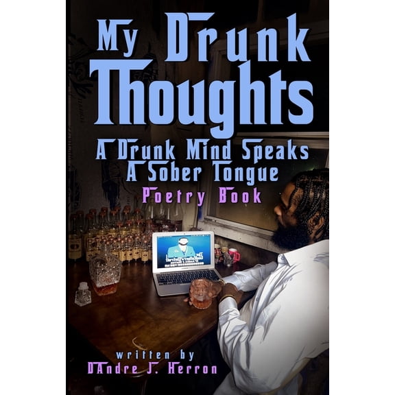 My Drunk Thoughts: A Drunk Mind Speaks A Sober Tongue Poetry Book, (Paperback)