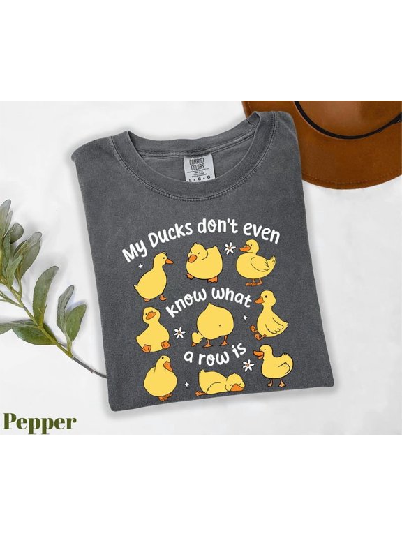 My Ducks Don't Even Know What A Row Is Shirt Funny Duck Shirt Duck Lover Shirt Cute Animal Shirt Funny Shirt