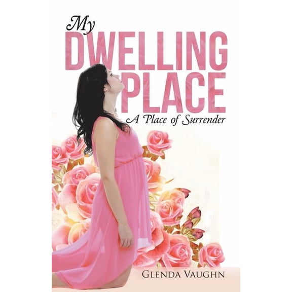 My Dwelling Place: A Place of Surrender, (Paperback)