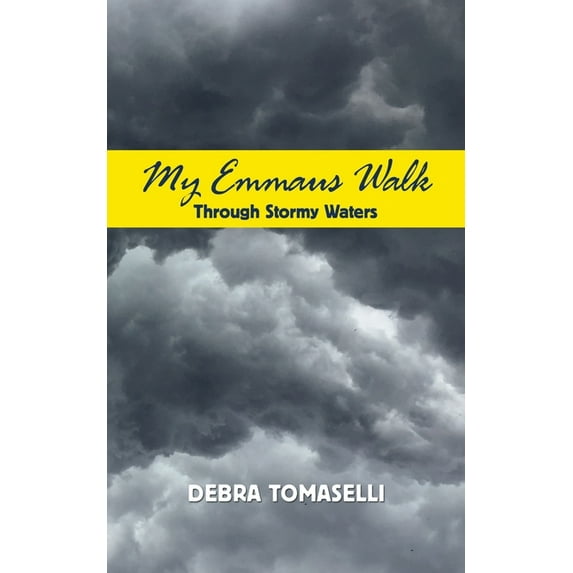 My Emmaus Walk Through Stormy Waters : True Stories of Faith, Hope and Inspiration