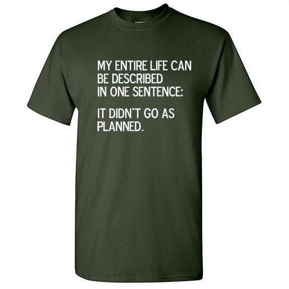 My Entire Life Can Be Described In One Sentence It Didn't Go As Planned Sarcastic T Shirt Adult Humor Fit Well Tee Christmas Apparel Gift Birthday Anniversary Novelty Premium Tshirt