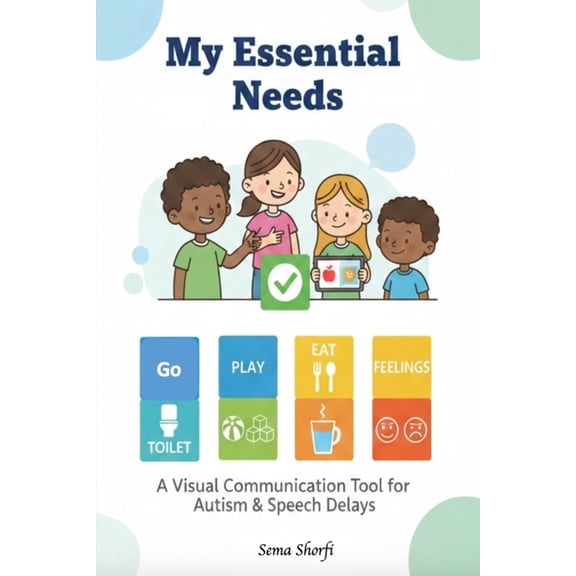 My Essential Needs: A Visual Communication Aid for Non-Verbal Children and Adults with Autism or Special Needs, (Paperback)