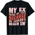 thumbnail image 1 of My Ex Hates My Guts Because He Couldn't Reach Em' T-Shirt, 1 of 5