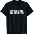 thumbnail image 1 of My Ex Is My Biggest Fan Funny T-Shirt, 1 of 3