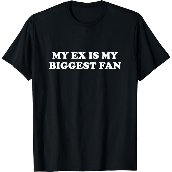 My Ex Is My Biggest Fan Funny T-Shirt