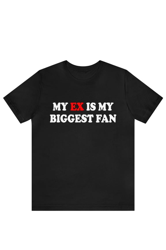 My Ex Is My Biggest Fan Shirt , Funny My Ex Is My Biggest Fan Tee ,x Girlfriend Shirt, I Love My Ex Boyfriend Shirt, I Love My Ex Wife