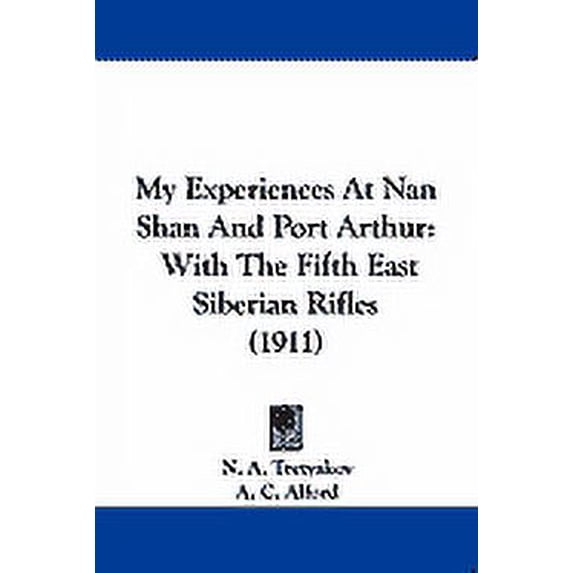 My Experiences at Nan Shan and Port Arthur: With the Fifth East Siberian Rifles (1911) Paperback
