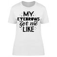thumbnail image 1 of My Eyebrows Got Me Like... T-Shirt Women -Image by Shutterstock, Female Medium, 1 of 2